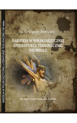 Zagadnienie nadziei w polskojęzycznej literaturze teologicznej XXI wieku - Grzegorz Świecarz - Ebook - 978-83-65929-40-2