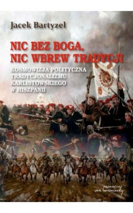 Nic bez Boga nic wbrew Tradycji - Jacek Bartyzel - Ebook - 978-83-65806-70-3