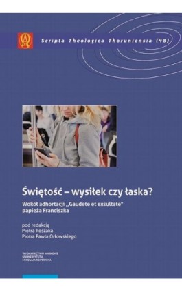 Świętość – wysiłek czy łaska? Według Adhortacji „Gaudete etexsultate” papieża Franciszka - Ebook - 978-83-231-4193-8