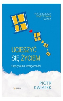 Ucieszyć się życiem Cztery okna wdzięczności - Piotr Kwiatek - Ebook - 978-83-957248-2-4