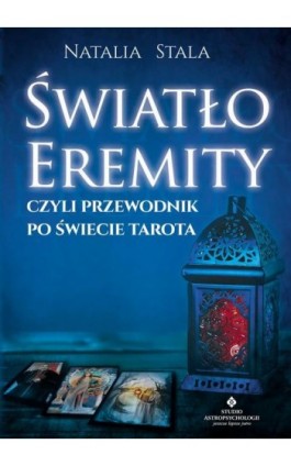 Światło Eremity, czyli przewodnik po świecie Tarota - Natalia Stala - Ebook - 978-83-7377-974-7