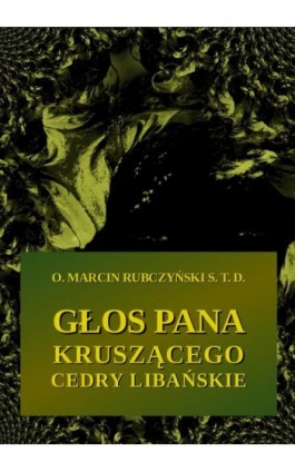 Głos Pana kruszącego cedry libańskie, czyli rekolekcje dla osób, które się nawracają - Marcin Rubczyński - Ebook - 978-83-7950-548-7