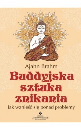 Buddyjska sztuka znikania. Jak wznieść się ponad problemy - Ajahn Brahm - Ebook - 978-83-7377-888-7