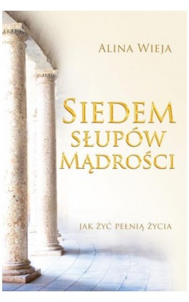 Siedem słupów mądrości - Alina Wieja - Ebook - 978-83-601249-3-2