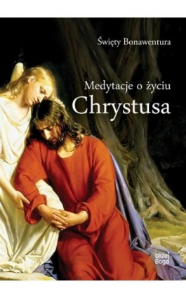 Medytacje o życiu Chrystusa - Św. Bonawentura - Ebook - 978-83-8043-599-5