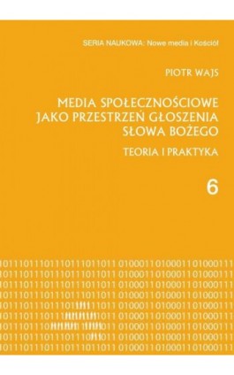 Media społecznościowe jako przestrzeń głoszenia słowa Bożego - Piotr Wajs - Ebook - 9788380172524