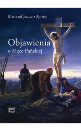 Objawienia o Męce Pańskiej - Maria Od Jezusa z Agredy - Ebook - 978-83-8043-609-1