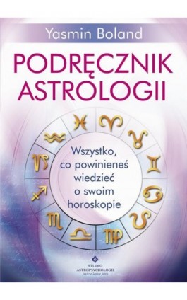 Podręcznik astrologii. Wszystko, co powinieneś wiedzieć o swoim horoskopie - Yasmin Boland - Ebook - 978-83-7377-899-3