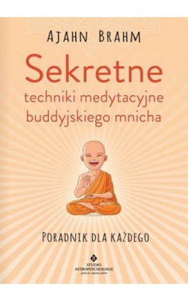 Sekretne techniki medytacyjne buddyjskiego mnicha. Poradnik dla każdego - Ajahn Brahm - Ebook - 978-83-8171-239-2