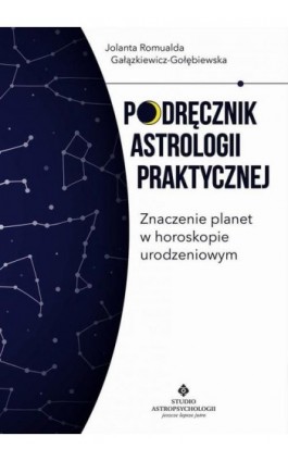 Podręcznik astrologii praktycznej - Jolanta Romualda Gałązkiewicz-Gołębiewska - Ebook - 978-83-7377-963-1