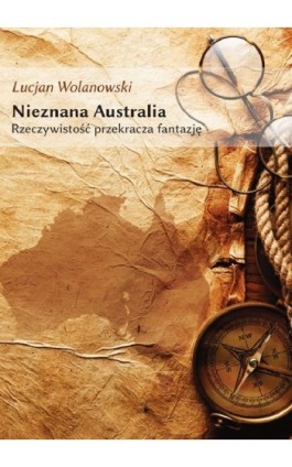 Nieznana Australia. Rzeczywistość przekracza fantazję - Lucjan Wolanowski - Ebook - 978-83-62993-48-2