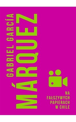 Na fałszywych papierach w Chile - Gabriel Garcia Marquez - Ebook - 978-83-287-0645-3