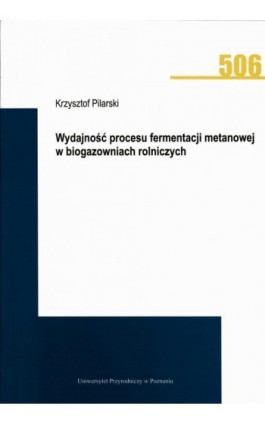 Wydajność procesu fermentacji metanowej w biogazowniach rolniczych - Krzysztof Pilarski - Ebook - 978-83-7160-917-6