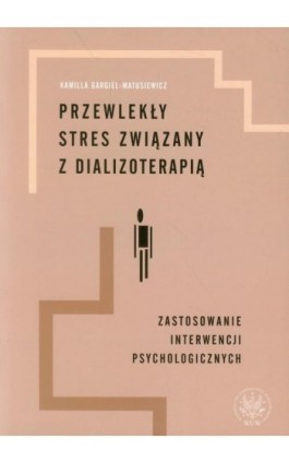 Przewlekły stres związany z dializoterapią - Kamilla Bargiel-Matusiewicz - Ebook - 978-83-235-1475-6