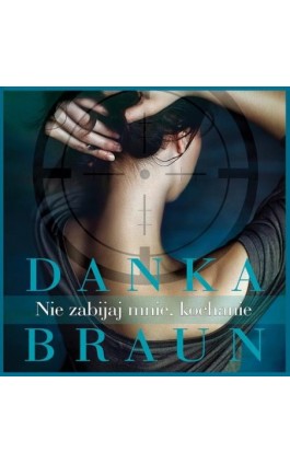Nie zabijaj mnie, kochanie - Danka Braun - Audiobook - 978-83-65897-62-6