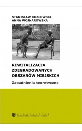 Rewitalizacja zdegradowanych obszarów miejskich. Zagadnienia teoretyczne - Stanisław Kozłowski - Ebook - 978-83-7525-580-5