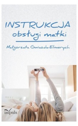 Instrukcja obsługi matki - Małgorzata Gwiazda-Elmerych - Ebook - 978-83-8095-325-3
