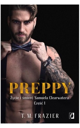 Preppy: Życie i śmierć Samuela Clearwatera, Część 1. King. Tom 5 - T. M. Frazier - Ebook - 978-83-66520-91-2