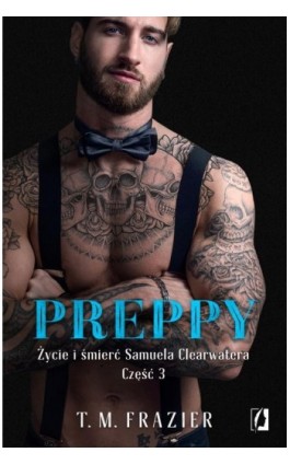 Preppy: Życie i śmierć Samuela Clearwatera, Część 3. King. Tom 7 - T. M. Frazier - Ebook - 978-83-66520-93-6