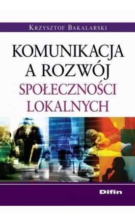 Komunikacja a rozwój społeczności lokalnych - Krzysztof Bakalarski - Ebook - 978-83-7930-095-2