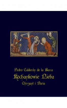 Kochankowie nieba – Chryzant i Daria - Pedro Calderon de la Barca - Ebook - 978-83-7950-713-9