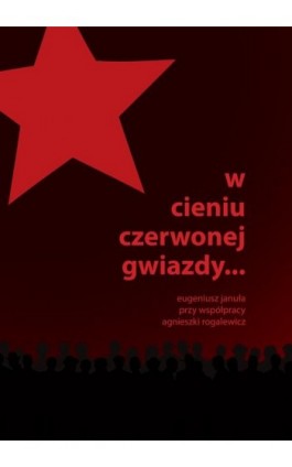 W cieniu czerwonej gwiazdy - Eugeniusz Januła - Ebook - 978-83-66264-07-6