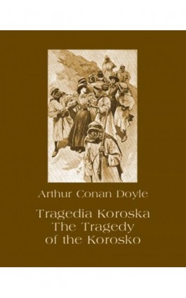 Tragedia Koroska. The Tragedy of the Korosko - Arthur Conan Doyle - Ebook - 978-83-7950-589-0