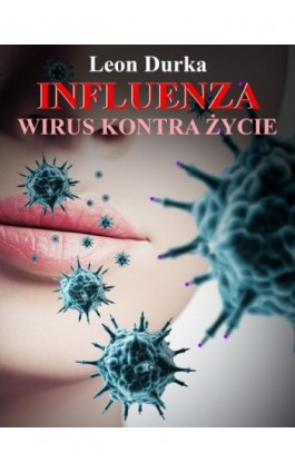 Influenza - wirus kontra życie - Leon Durka - Ebook - 978-83-65239-09-9