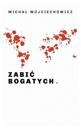 Zabić bogatych - Michał Wojciechowicz - Ebook - 978-83-954847-1-1