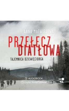 Przełęcz Diatłowa. Tajemnica dziewięciorga - Anna Matwiejewa - Audiobook - 978-83-66520-69-1