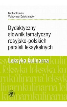 Dydaktyczny słownik tematyczny rosyjsko-polskich paraleli leksykalnych - Michał Kozdra - Ebook - 978-83-235-3932-2