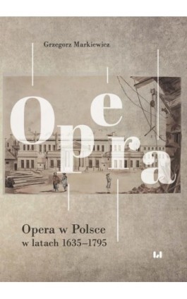 Opera w Polsce w latach 1635-1795 - Grzegorz Markiewicz - Ebook - 978-83-8142-658-9