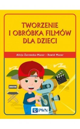 Tworzenie i obróbka filmów dla dzieci - Dawid Mazur - Ebook - 978-83-01-20145-6