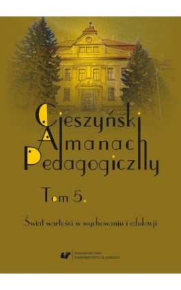 „Cieszyński Almanach Pedagogiczny”. T. 5: Świat wartości w wychowaniu i edukacji - Ebook