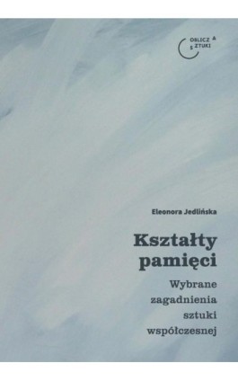 Kształty pamięci - Eleonora Jedlińska - Ebook - 978-83-8088-939-2