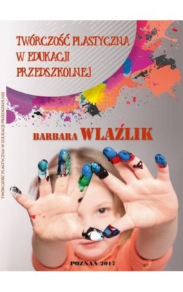 TWÓRCZOŚĆ PLASTYCZNA W EDUKACJI PRZEDSZKOLNEJ - Barbara Wlaźlik - Ebook - 978-83-65096-24-1