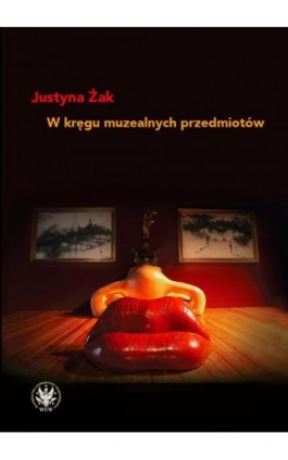 W kręgu muzealnych przedmiotów - Justyna Żak - Ebook - 978-83-235-4158-5