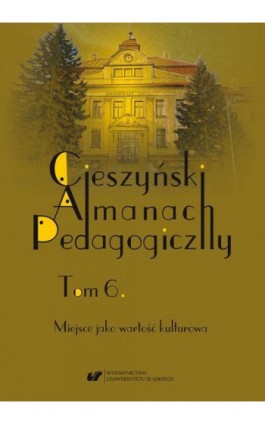 Cieszyński Almanach Pedagogiczny. T. 6: Miejsce jako wartość kulturowa - Ebook