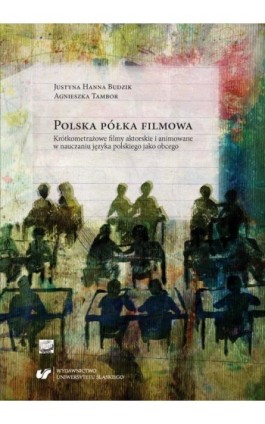 Polska półka filmowa. Krótkometrażowe filmy aktorskie i animowane w nauczaniu języka polskiego jako obcego - Justyna Hanna Budzik - Ebook - 978-83-226-3479-0