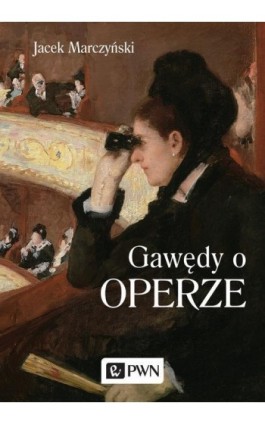 Gawędy o operze - Jacek Marczyński - Ebook - 978-83-01-20826-4