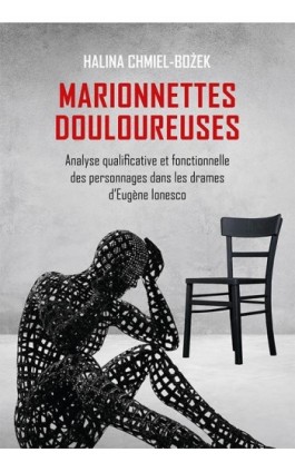 Marionnettes douloureuses. Analyse qualificative et fonctionnelle des personnages dans les drames d’Eugene lonesco - Halina Chmiel-Bożek - Ebook - 978-83-8084-314-1