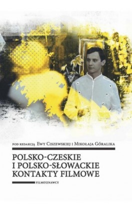 Polsko-czeskie i polsko-słowackie kontakty filmowe - Ebook - 978-83-8142-069-3