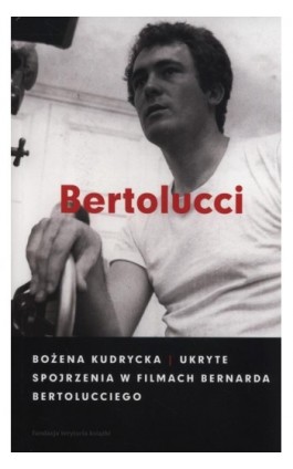 Ukryte spojrzenia w filmach Bernarda Bertolucciego - Bożena Kudrycka - Ebook - 978-83-7908-062-5