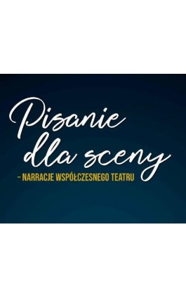 Pisanie dla sceny – narracje współczesnego teatru - Magdalena Figzał-Janikowska - Ebook - 978-83-226-3508-7