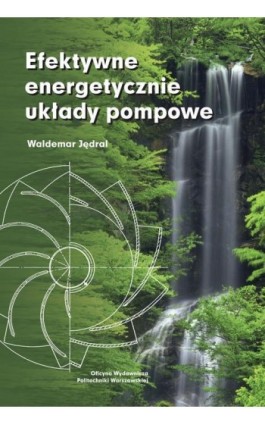 Efektywne energetycznie układy pompowe - Waldemar Jędral - Ebook - 978-83-7814-949-1