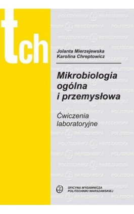 Mikrobiologia ogólna i przemysłowa. Ćwiczenia laboratoryjne - Jolanta Mierzejewska - Ebook - 978-83-7814-968-2