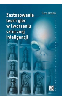 Zastosowanie teorii gier w tworzeniu sztucznej inteligencji - Ewa Drabik - Ebook - 978-83-7814-977-4