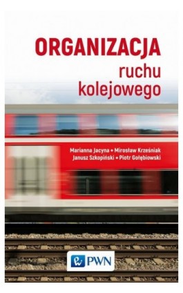 Organizacja ruchu kolejowego - Piotr Gołębiowski - Ebook - 978-83-01-20692-5