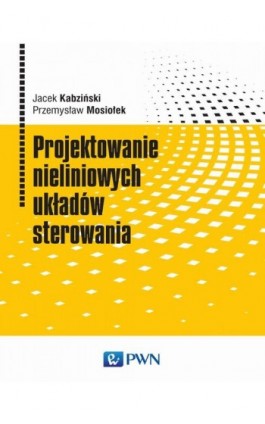 Projektowanie nieliniowych układów sterowania - Jacek Kabziński - Ebook - 978-83-01-19697-4