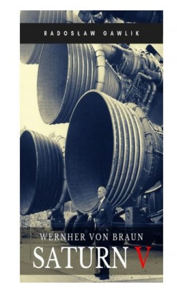Wernher von Braun. Saturn V - Radosław Gawlik - Ebook - 978-83-8166-069-3